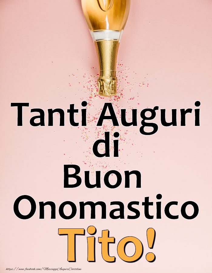 Tanti Auguri di Buon Onomastico Tito! - Cartoline onomastico con champagne