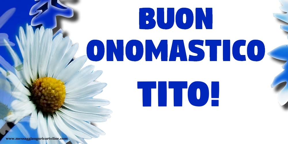 Buon Onomastico Tito! - Cartoline onomastico