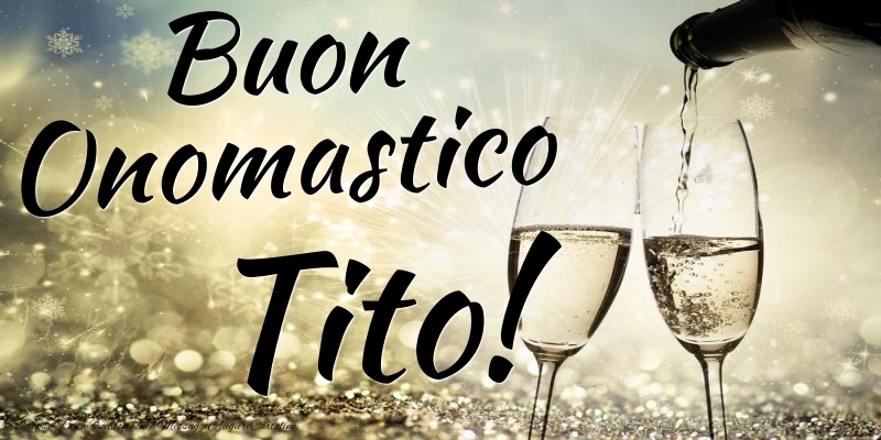 Buon Onomastico Tito - Cartoline onomastico con champagne