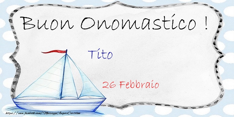  Buon Onomastico  Tito! 26 Febbraio - Cartoline onomastico