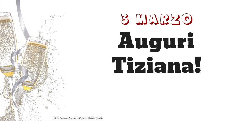 Auguri Tiziana! 3 Marzo - Cartoline onomastico