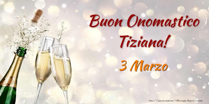  Buon Onomastico Tiziana! 3 Marzo - Cartoline onomastico