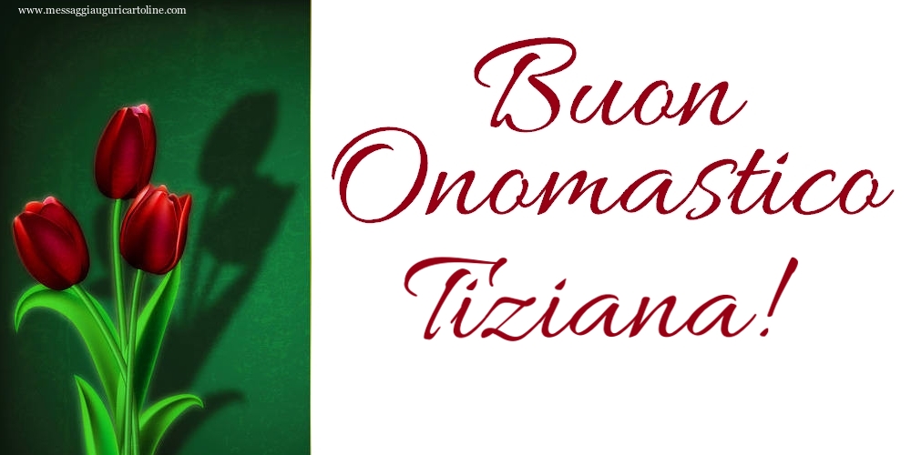 Buon Onomastico Tiziana! - Cartoline onomastico