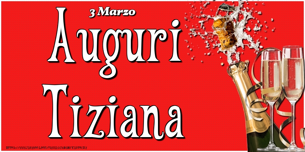 3 Marzo - Auguri Tiziana! - Cartoline onomastico