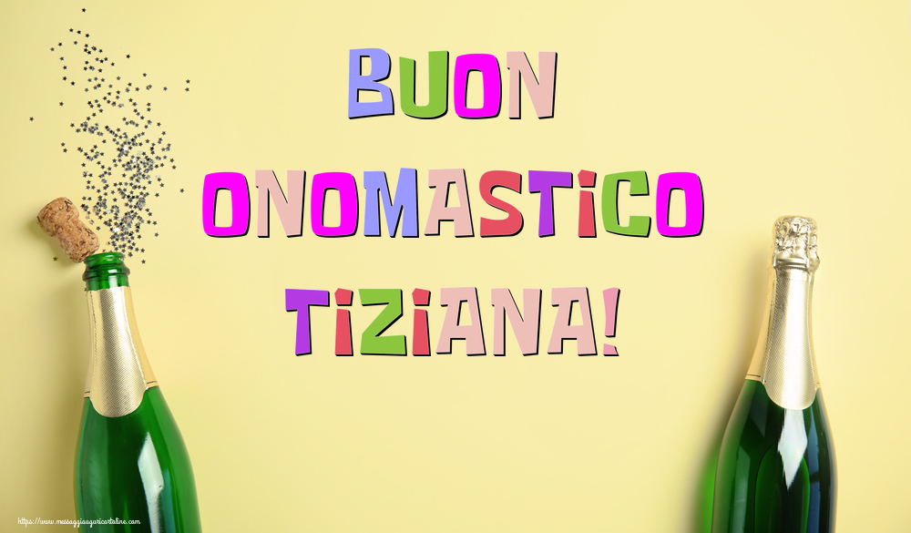 Buon Onomastico Tiziana! - Cartoline onomastico con champagne