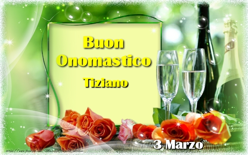 Buon Onomastico Tiziano! 3 Marzo - Cartoline onomastico