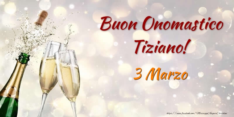 Buon Onomastico Tiziano! 3 Marzo - Cartoline onomastico