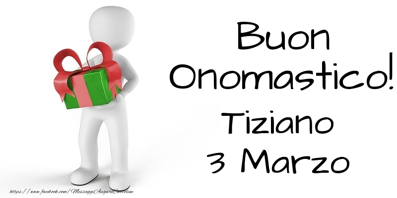 Buon Onomastico  Tiziano! 3 Marzo - Cartoline onomastico