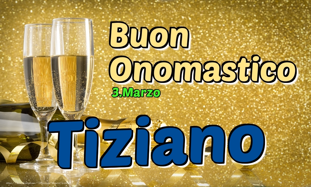 3.Marzo - Buon Onomastico Tiziano! - Cartoline onomastico