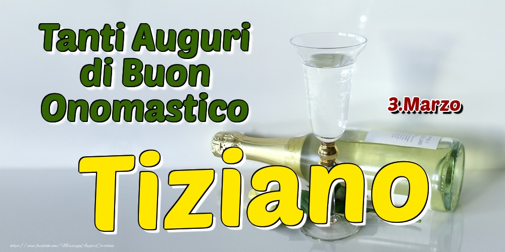 3.Marzo - Tanti Auguri di Buon Onomastico Tiziano - Cartoline onomastico
