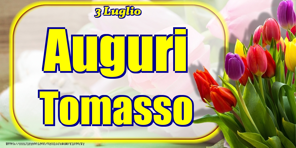3 Luglio - Auguri Tomasso! - Cartoline onomastico