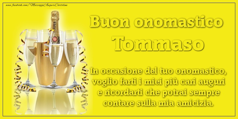 Buon onomastico Tommaso. In occasione del tuo onomastico, voglio farti i miei più cari auguri e ricordarti che potrai sempre contare sulla mia amicizia. - Cartoline onomastico con champagne