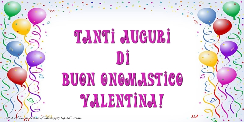 Tanti Auguri di Buon Onomastico Valentina! - Cartoline onomastico con palloncini