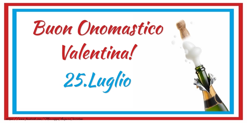 Buon Onomastico Valentina! 25.Luglio - Cartoline onomastico