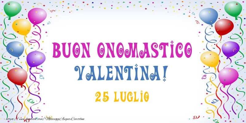 Buon onomastico Valentina! 25 Luglio - Cartoline onomastico