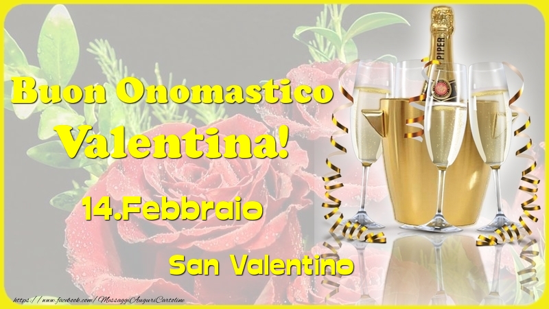 Buon Onomastico Valentina! 14.Febbraio - San Valentino - Cartoline onomastico