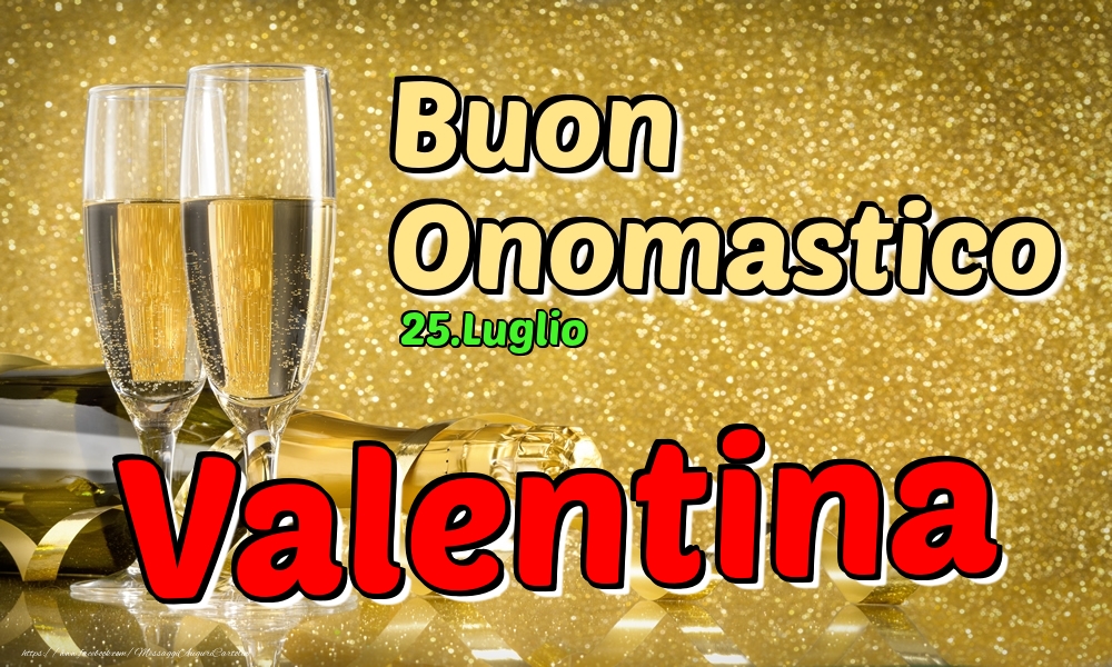 25.Luglio - Buon Onomastico Valentina! - Cartoline onomastico