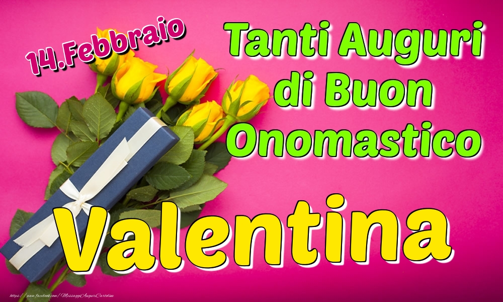 14.Febbraio - Tanti Auguri di Buon Onomastico Valentina - Cartoline onomastico