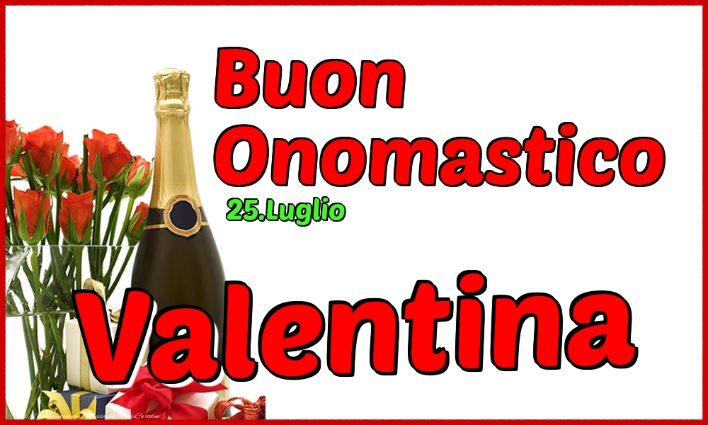 25.Luglio - Buon Onomastico Valentina! - Cartoline onomastico