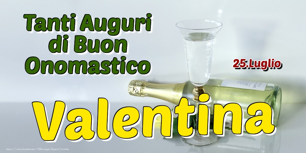 25.Luglio - Tanti Auguri di Buon Onomastico Valentina - Cartoline onomastico
