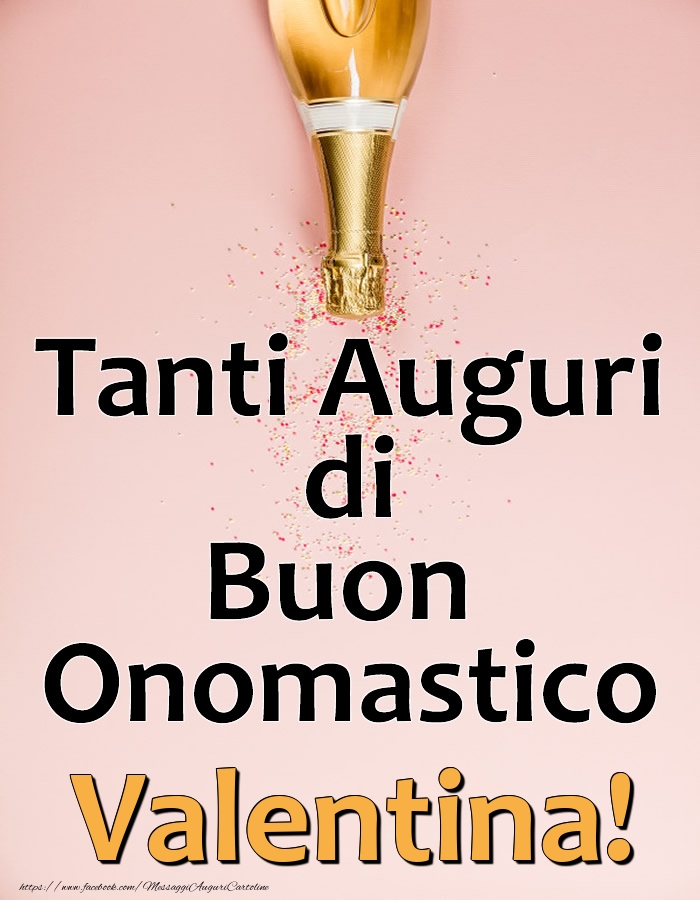 Tanti Auguri di Buon Onomastico Valentina! - Cartoline onomastico con champagne