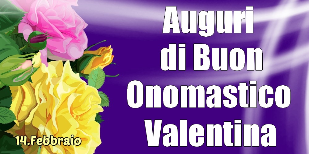 14.Febbraio - La mulți ani de ziua onomastică Valentina! - Cartoline onomastico