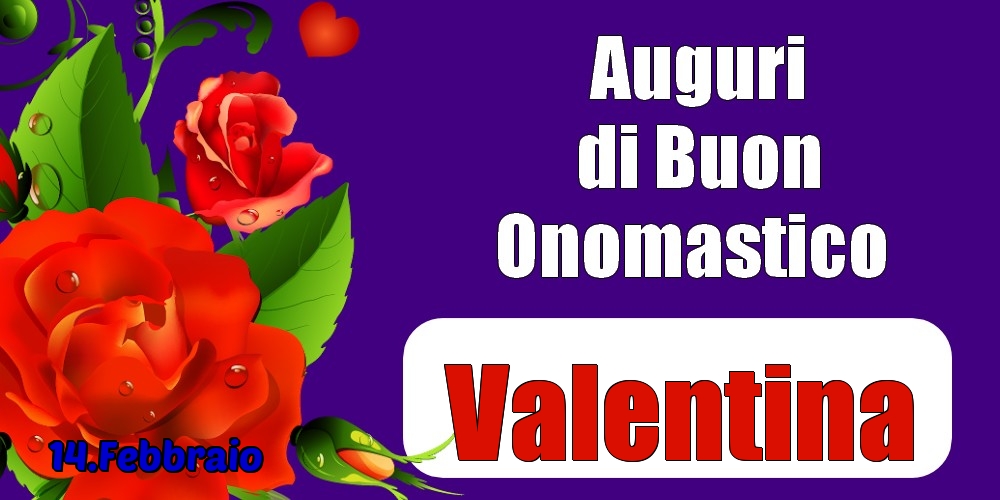 14.Febbraio - Auguri di Buon Onomastico  Valentina! - Cartoline onomastico