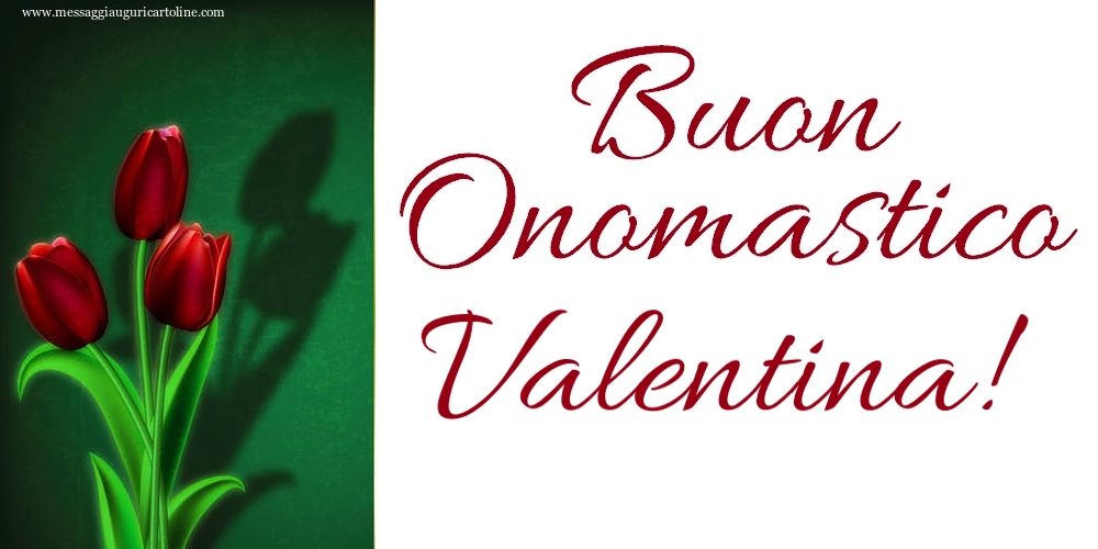 Buon Onomastico Valentina! - Cartoline onomastico