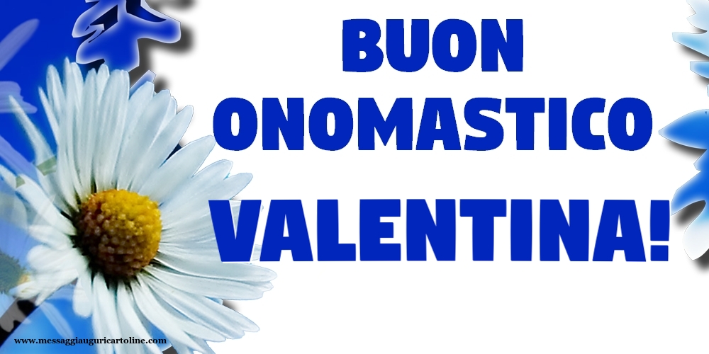 Buon Onomastico Valentina! - Cartoline onomastico