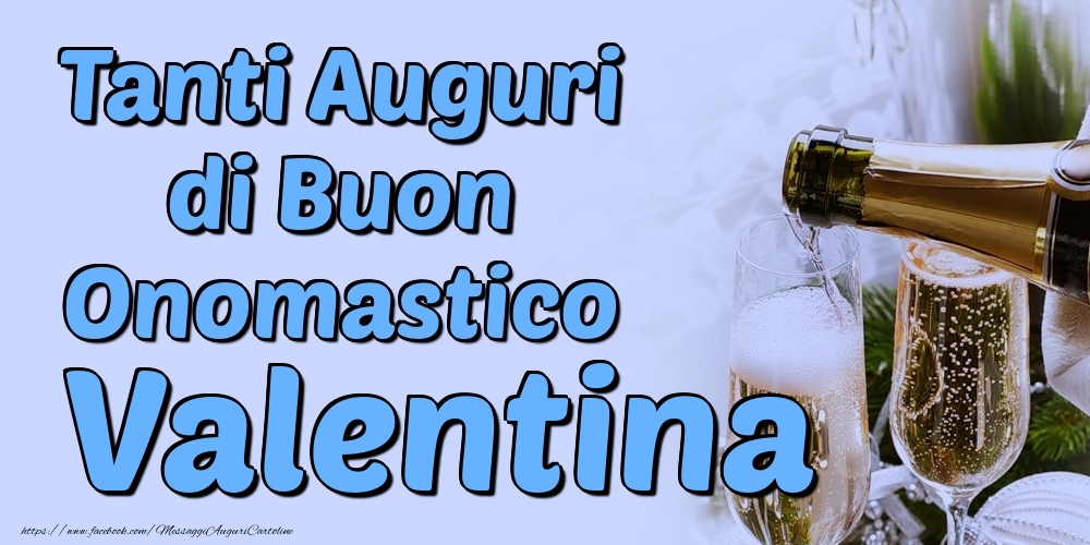 Tanti Auguri di Buon Onomastico Valentina - Cartoline onomastico con champagne