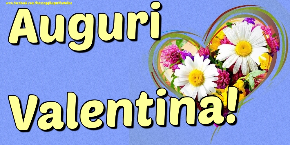 Auguri Valentina - Cartoline onomastico con il cuore