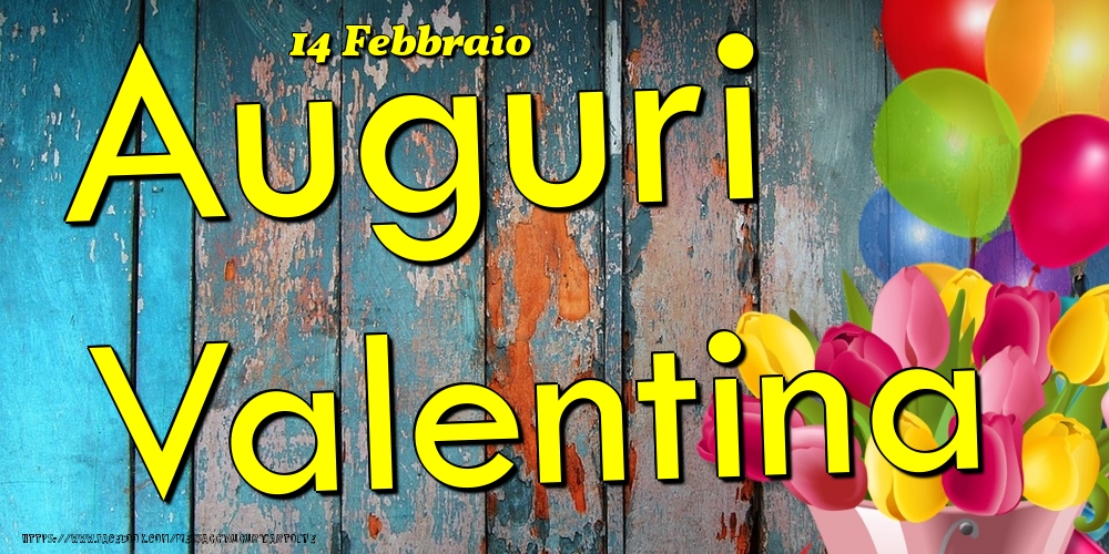 14 Febbraio - Auguri Valentina! - Cartoline onomastico