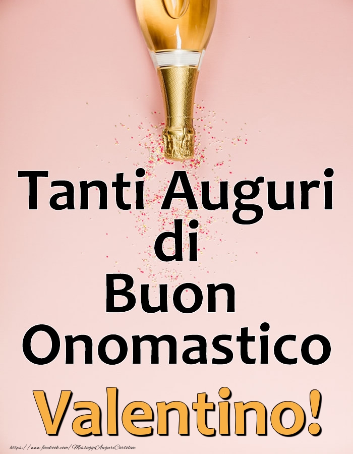 Tanti Auguri di Buon Onomastico Valentino! - Cartoline onomastico con champagne