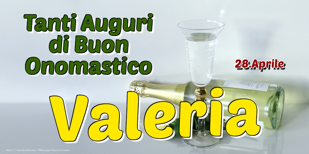28.Aprile - Tanti Auguri di Buon Onomastico Valeria - Cartoline onomastico