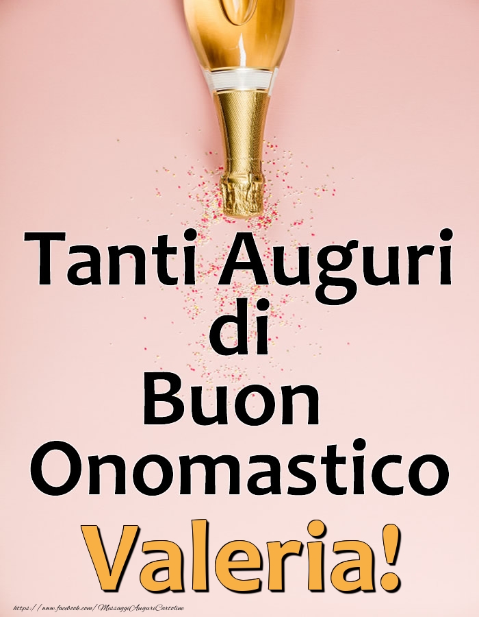 Tanti Auguri di Buon Onomastico Valeria! - Cartoline onomastico con champagne
