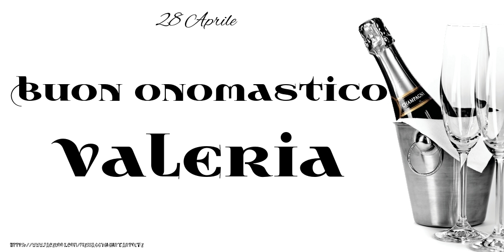 28 Aprile - Buon onomastico Valeria! - Cartoline onomastico