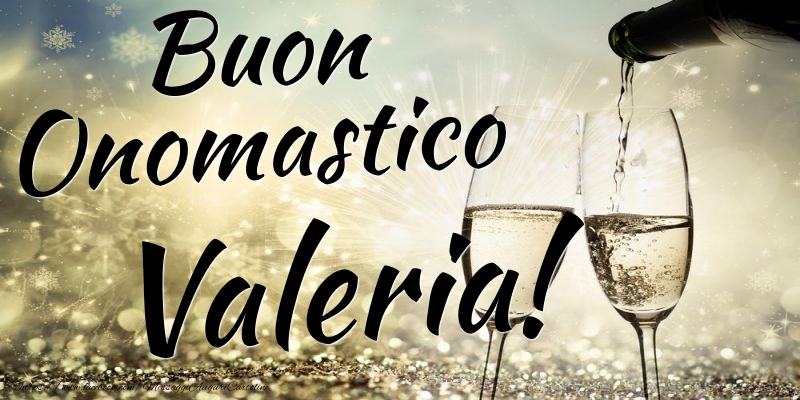Buon Onomastico Valeria - Cartoline onomastico con champagne