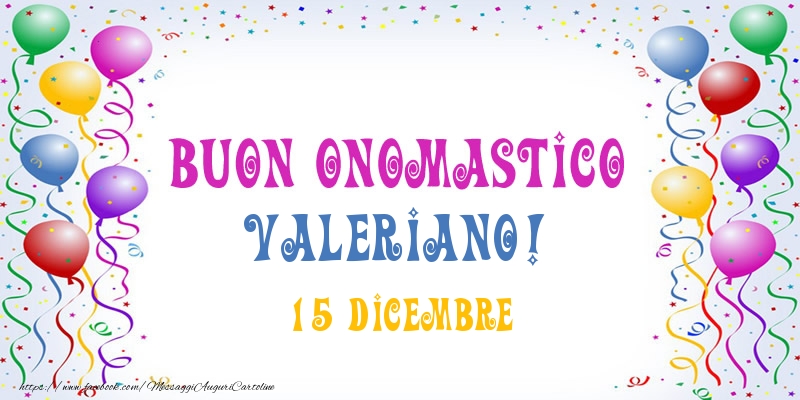 Buon onomastico Valeriano! 15 Dicembre - Cartoline onomastico