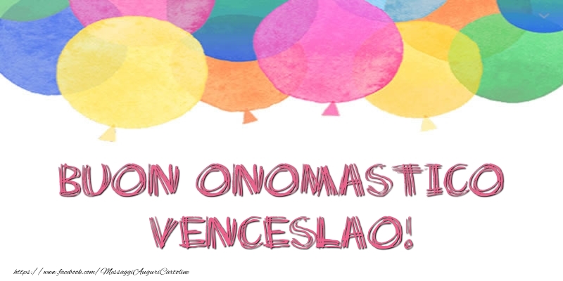 Buon Onomastico Venceslao! - Cartoline onomastico con palloncini
