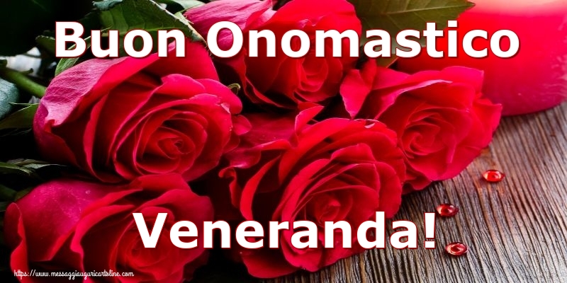 Buon Onomastico Veneranda! - Cartoline onomastico con rose