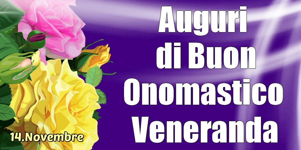 14.Novembre - La mulți ani de ziua onomastică Veneranda! - Cartoline onomastico