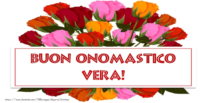 Buon Onomastico Vera! - Cartoline onomastico con rose