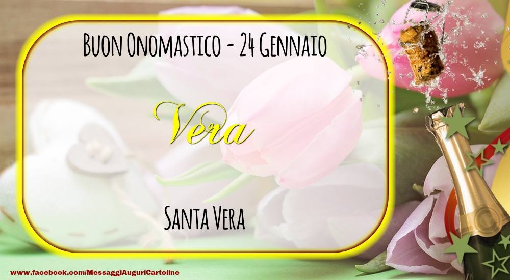 Santa Vera Buon Onomastico, Vera! 24 Gennaio - Cartoline onomastico