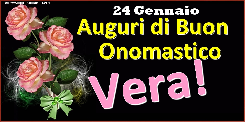 Auguri di Buon Onomastico Vera! - 24 Gennaio - Cartoline onomastico