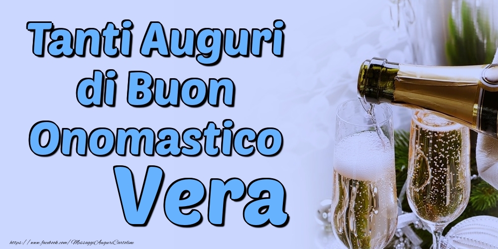 Tanti Auguri di Buon Onomastico Vera - Cartoline onomastico con champagne