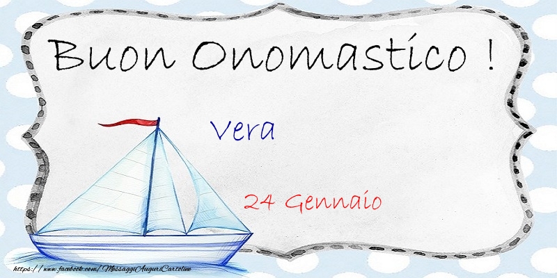 Buon Onomastico  Vera! 24 Gennaio - Cartoline onomastico