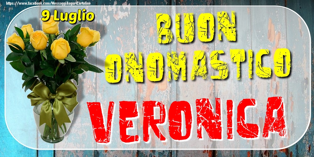9 Luglio - Buon Onomastico Veronica! - Cartoline onomastico