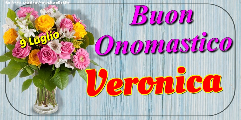 9 Luglio - Buon Onomastico Veronica! - Cartoline onomastico