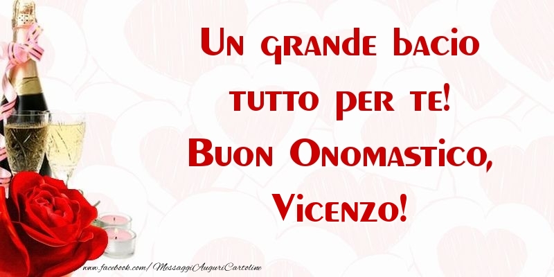 Un grande bacio tutto per te! Buon Onomastico, Vicenzo - Cartoline onomastico con champagne