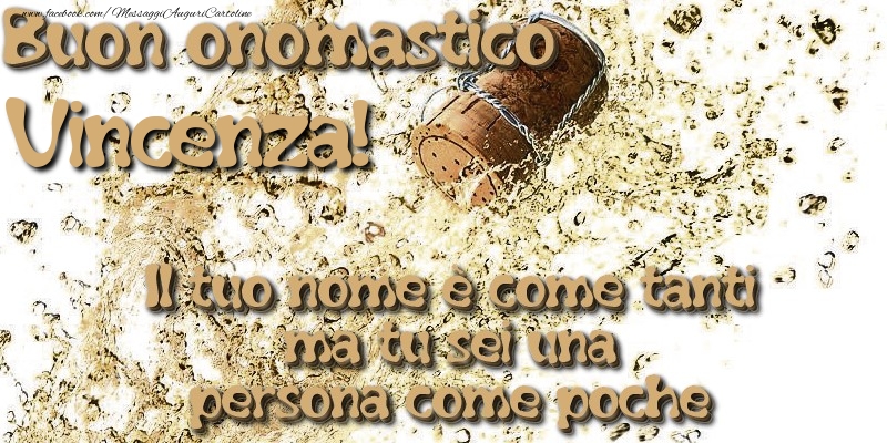 Il tuo nome è come tanti ma tu sei una persona come poche. Buon onomastico Vincenza - Cartoline onomastico con champagne